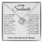 To My Soulmate, I Love You, Forever & Always - Love Knot Necklace